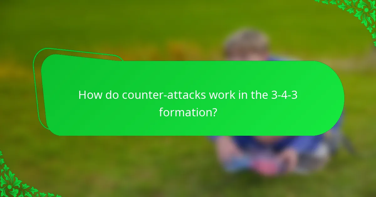 How do counter-attacks work in the 3-4-3 formation?