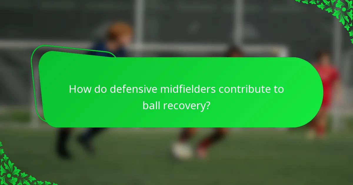 How do defensive midfielders contribute to ball recovery?