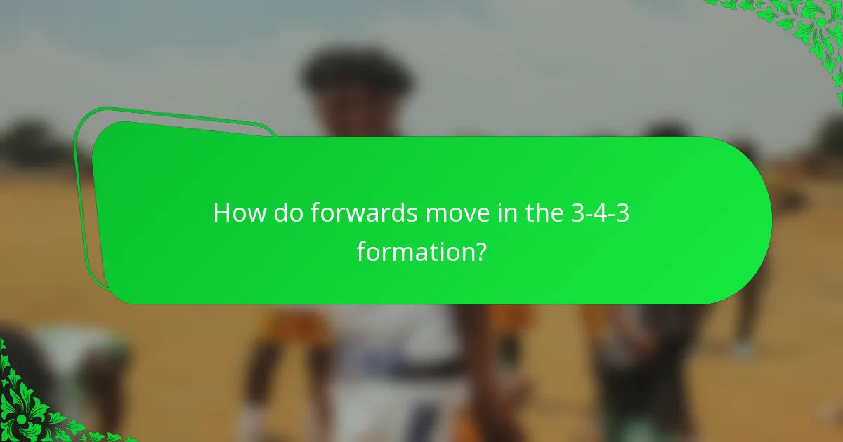How do forwards move in the 3-4-3 formation?