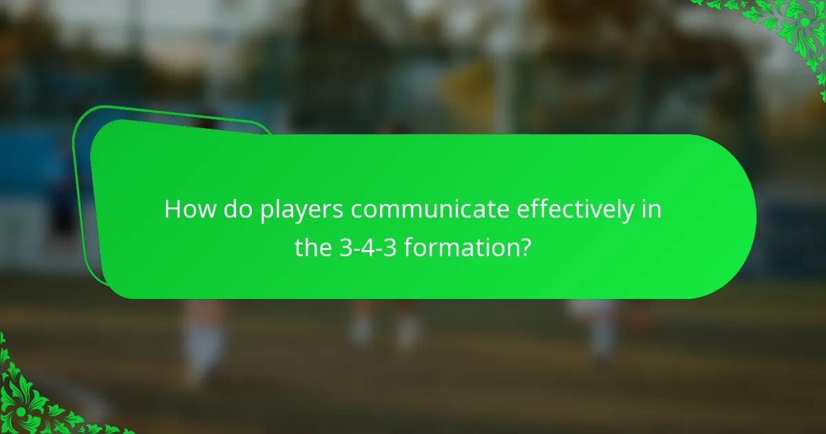 How do players communicate effectively in the 3-4-3 formation?
