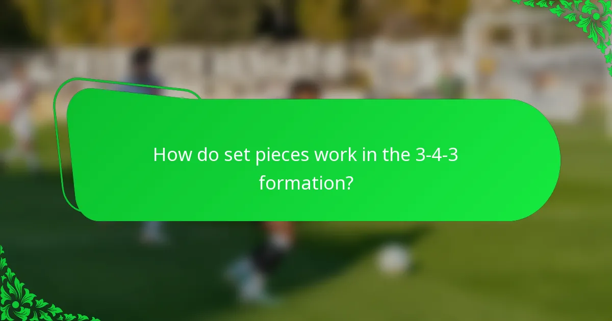 How do set pieces work in the 3-4-3 formation?