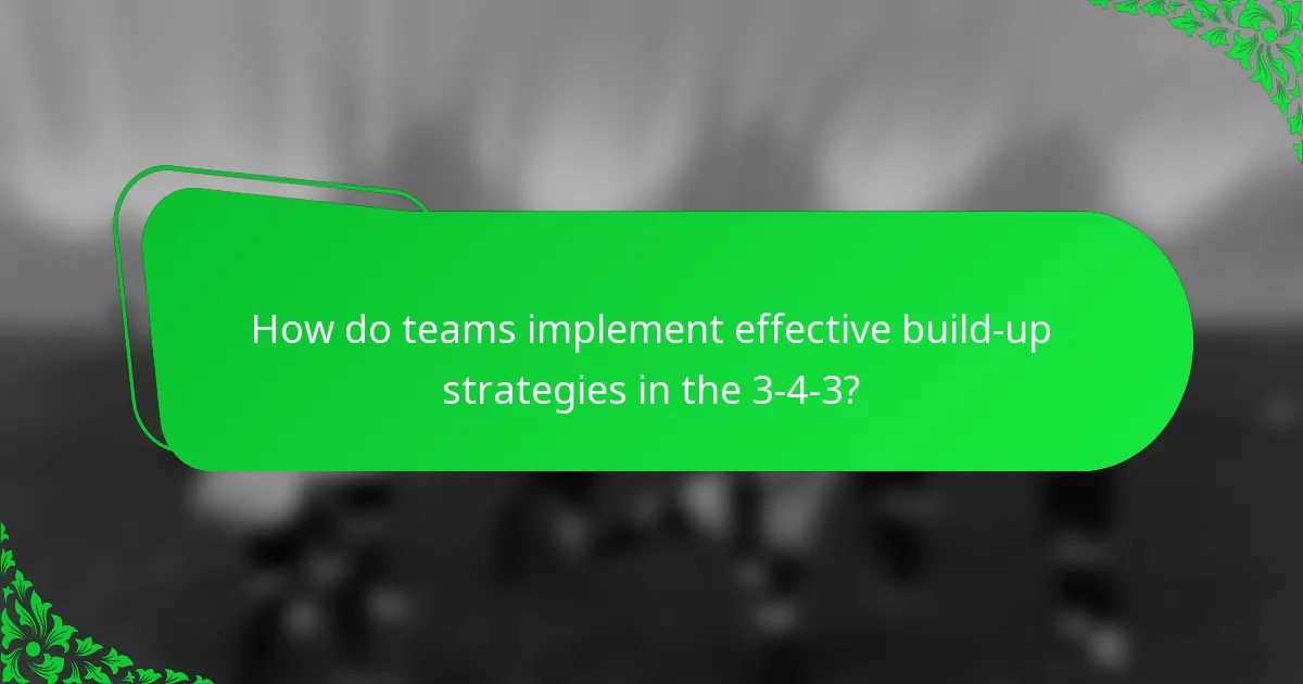 How do teams implement effective build-up strategies in the 3-4-3?