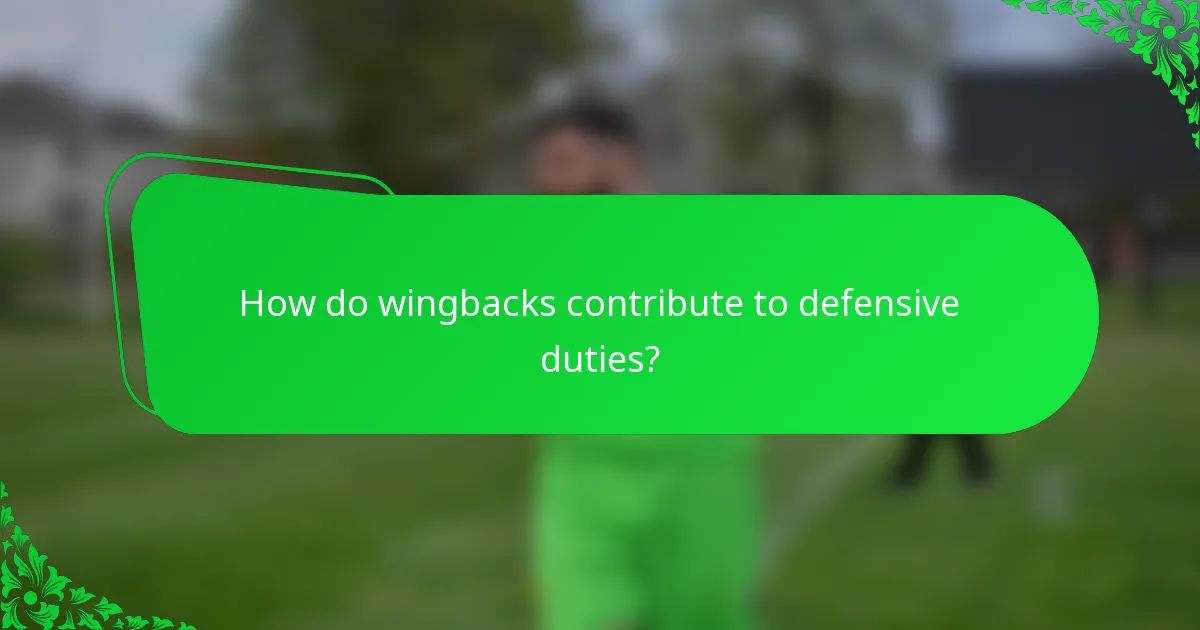 How do wingbacks contribute to defensive duties?