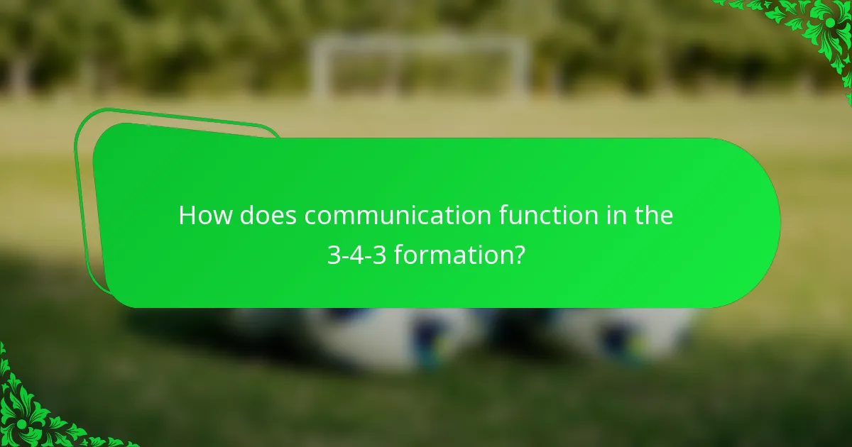 How does communication function in the 3-4-3 formation?