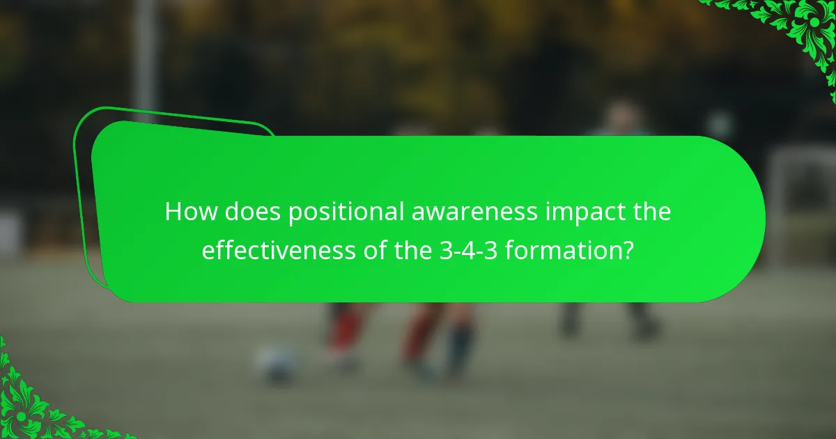 How does positional awareness impact the effectiveness of the 3-4-3 formation?