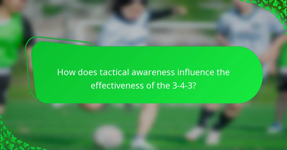 How does tactical awareness influence the effectiveness of the 3-4-3?