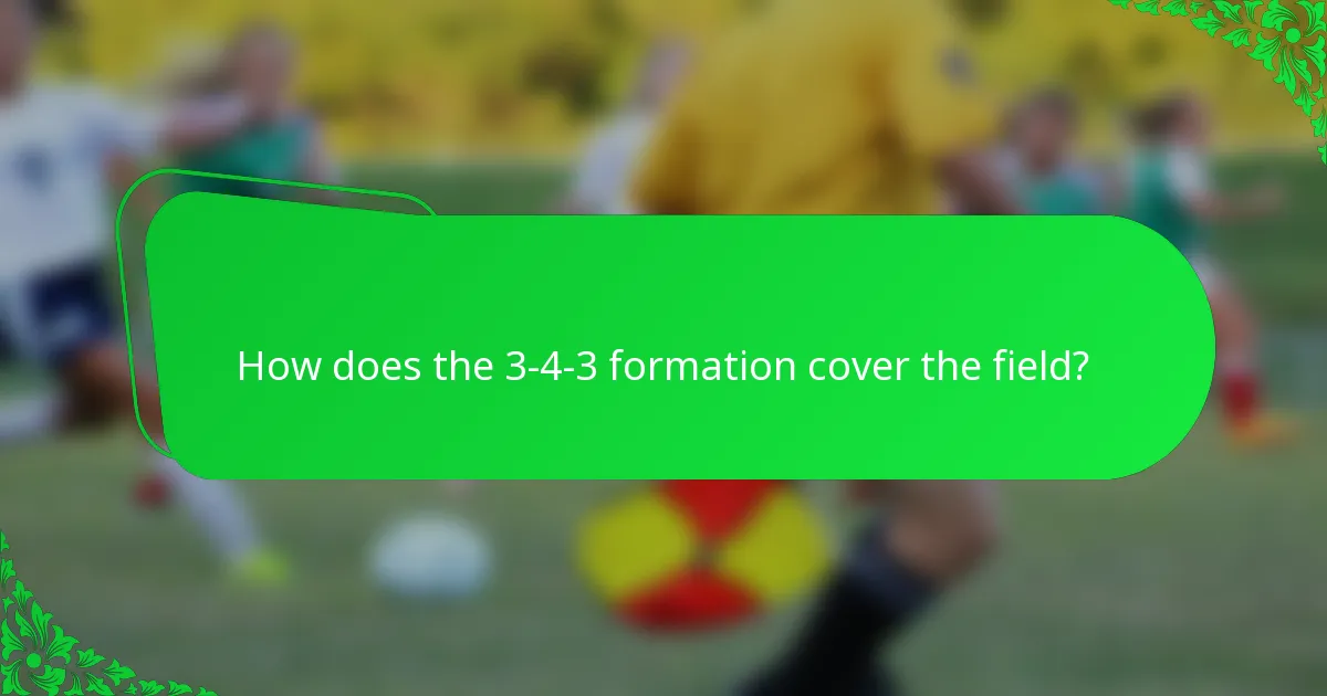 How does the 3-4-3 formation cover the field?