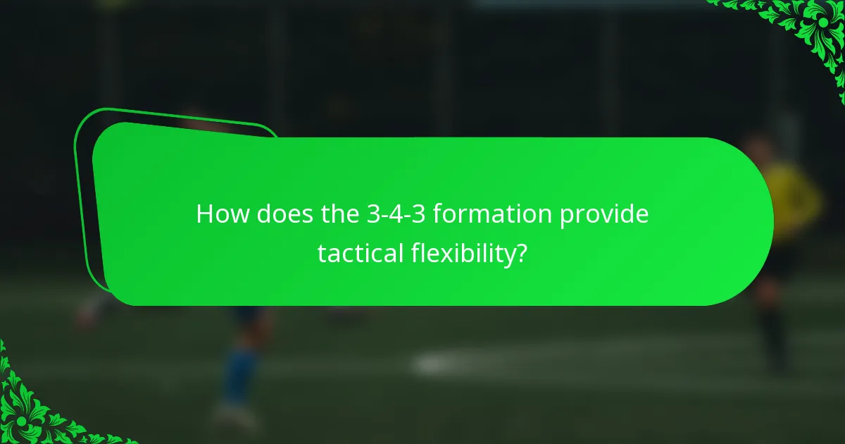 How does the 3-4-3 formation provide tactical flexibility?