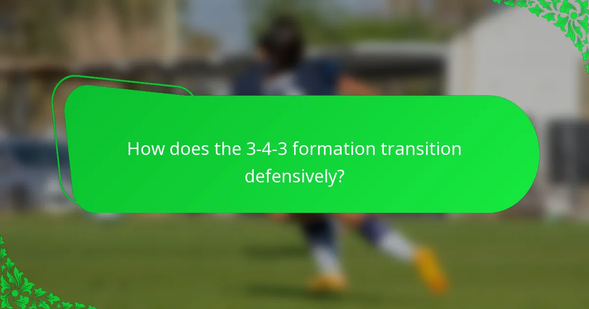 How does the 3-4-3 formation transition defensively?