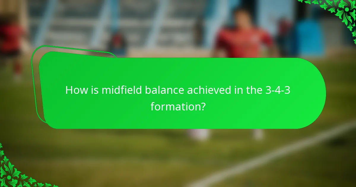 How is midfield balance achieved in the 3-4-3 formation?