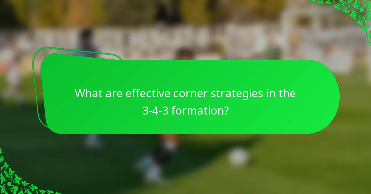 What are effective corner strategies in the 3-4-3 formation?