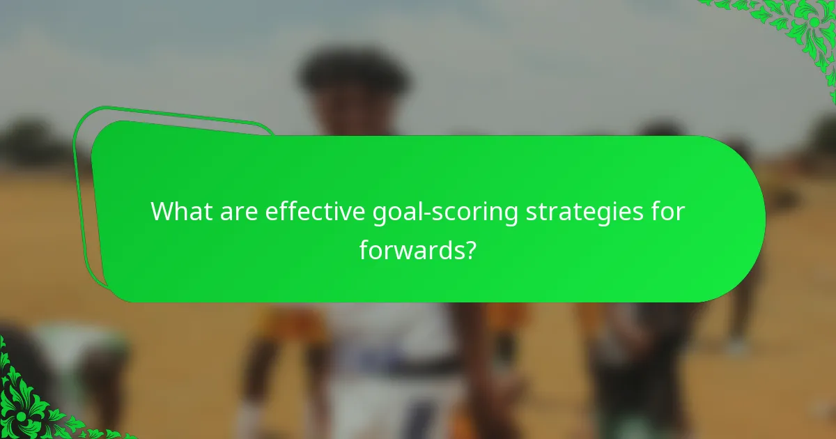What are effective goal-scoring strategies for forwards?