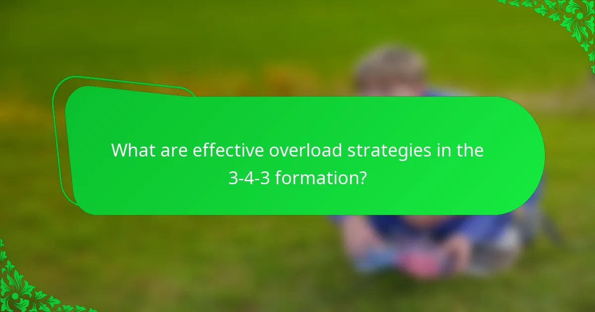 What are effective overload strategies in the 3-4-3 formation?