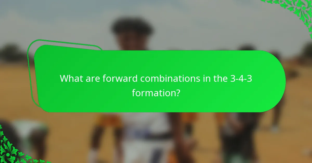 What are forward combinations in the 3-4-3 formation?