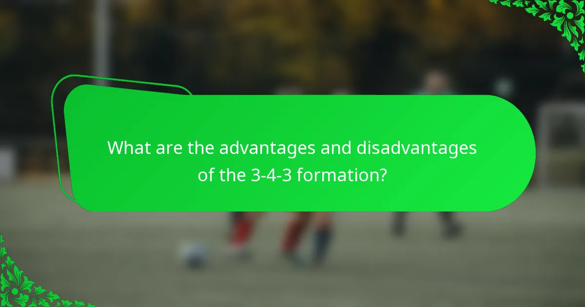 What are the advantages and disadvantages of the 3-4-3 formation?