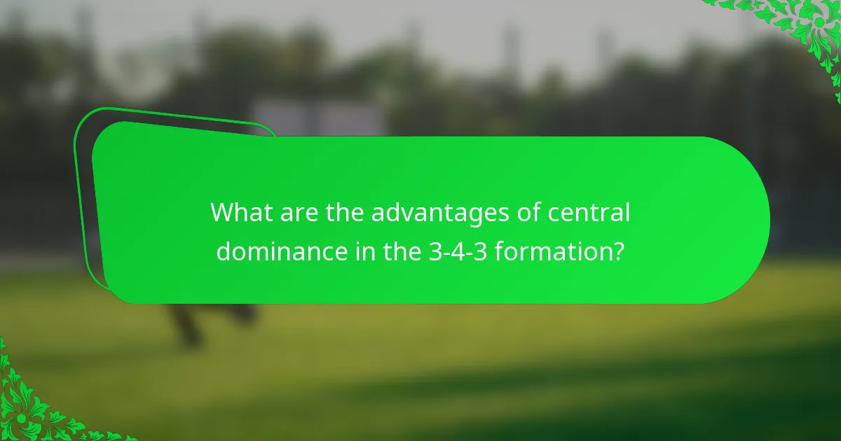 What are the advantages of central dominance in the 3-4-3 formation?