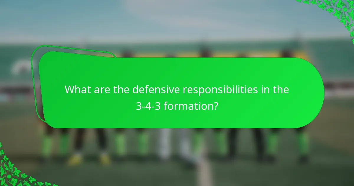 What are the defensive responsibilities in the 3-4-3 formation?