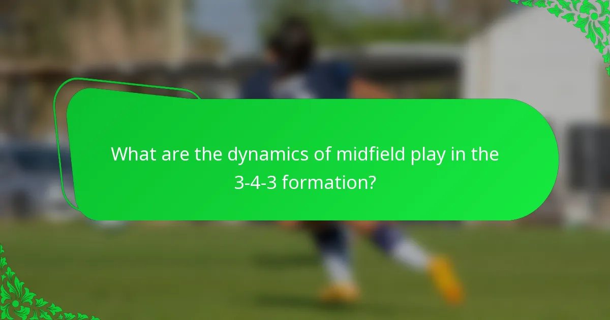What are the dynamics of midfield play in the 3-4-3 formation?