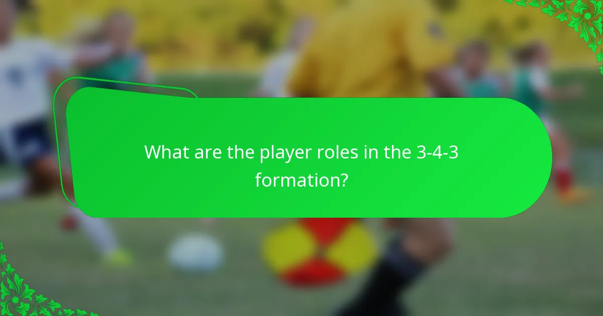 What are the player roles in the 3-4-3 formation?