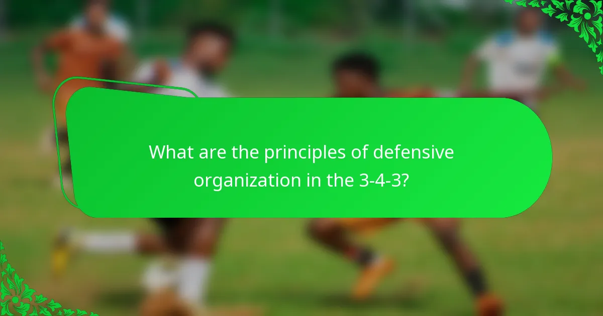 What are the principles of defensive organization in the 3-4-3?