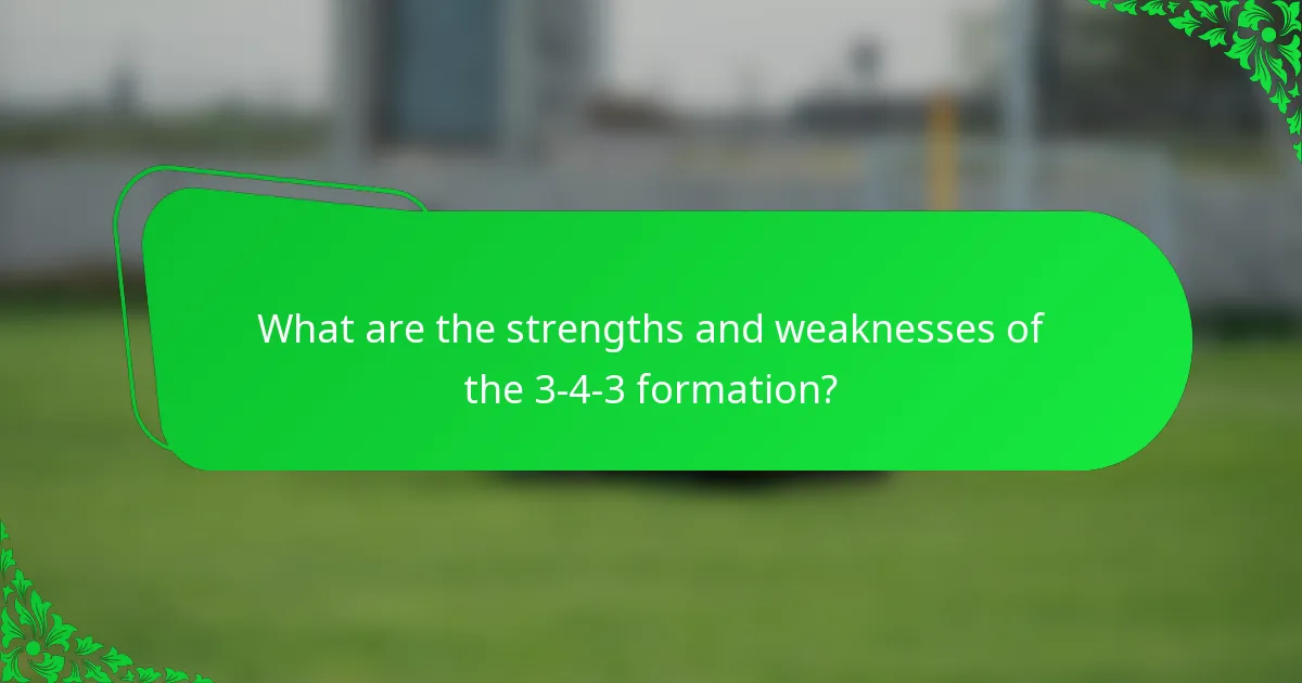 What are the strengths and weaknesses of the 3-4-3 formation?
