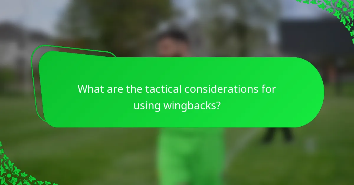 What are the tactical considerations for using wingbacks?