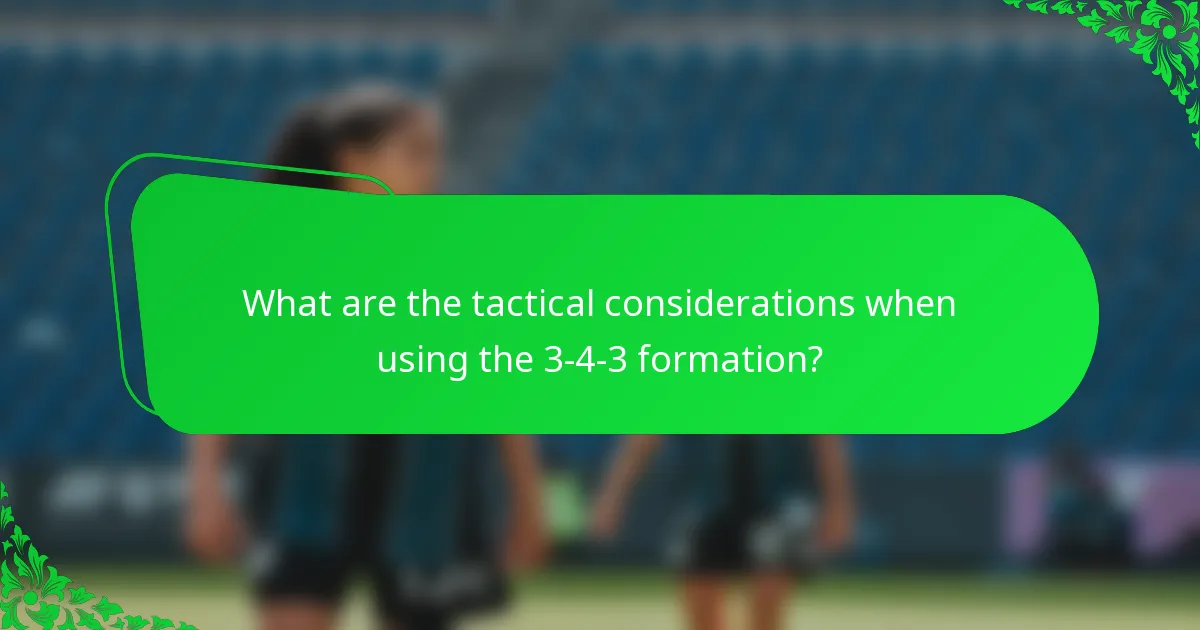 What are the tactical considerations when using the 3-4-3 formation?