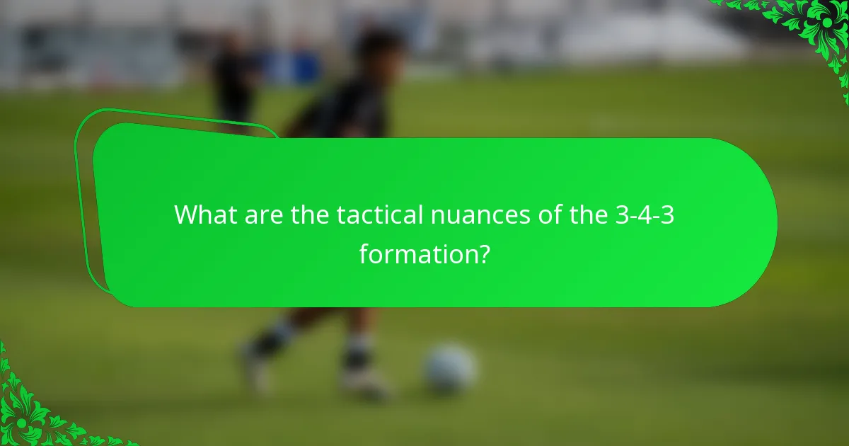 What are the tactical nuances of the 3-4-3 formation?