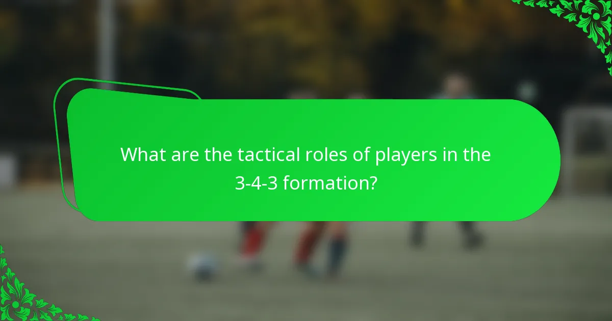 What are the tactical roles of players in the 3-4-3 formation?