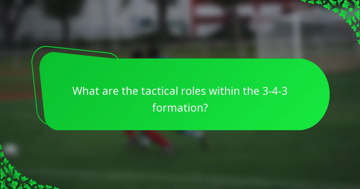 What are the tactical roles within the 3-4-3 formation?