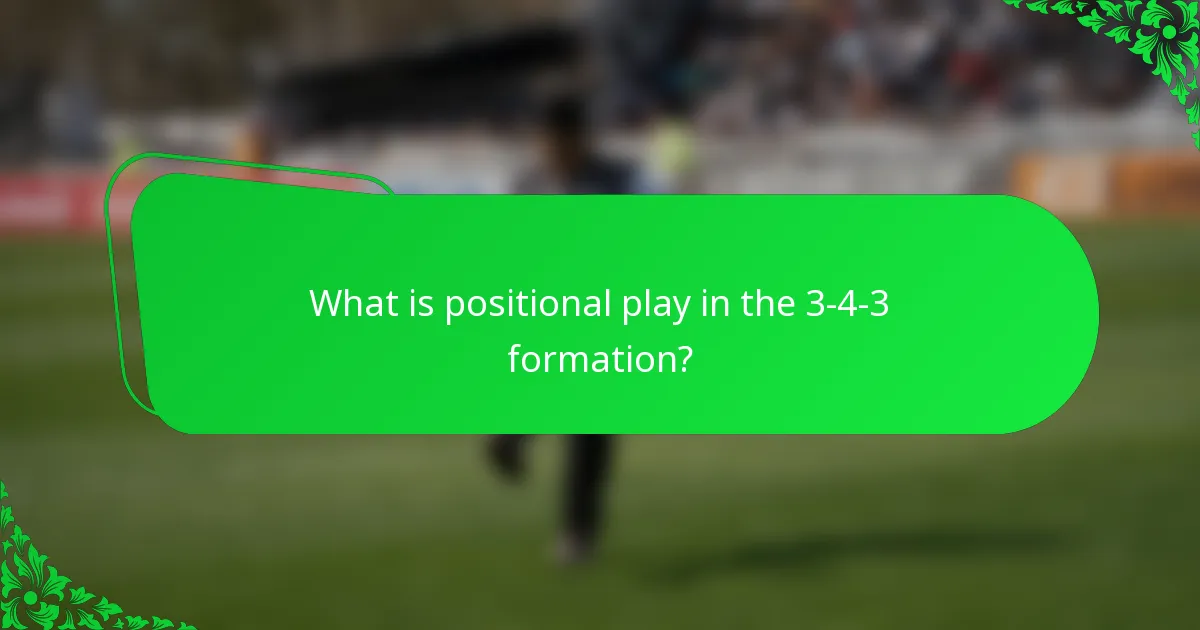 What is positional play in the 3-4-3 formation?