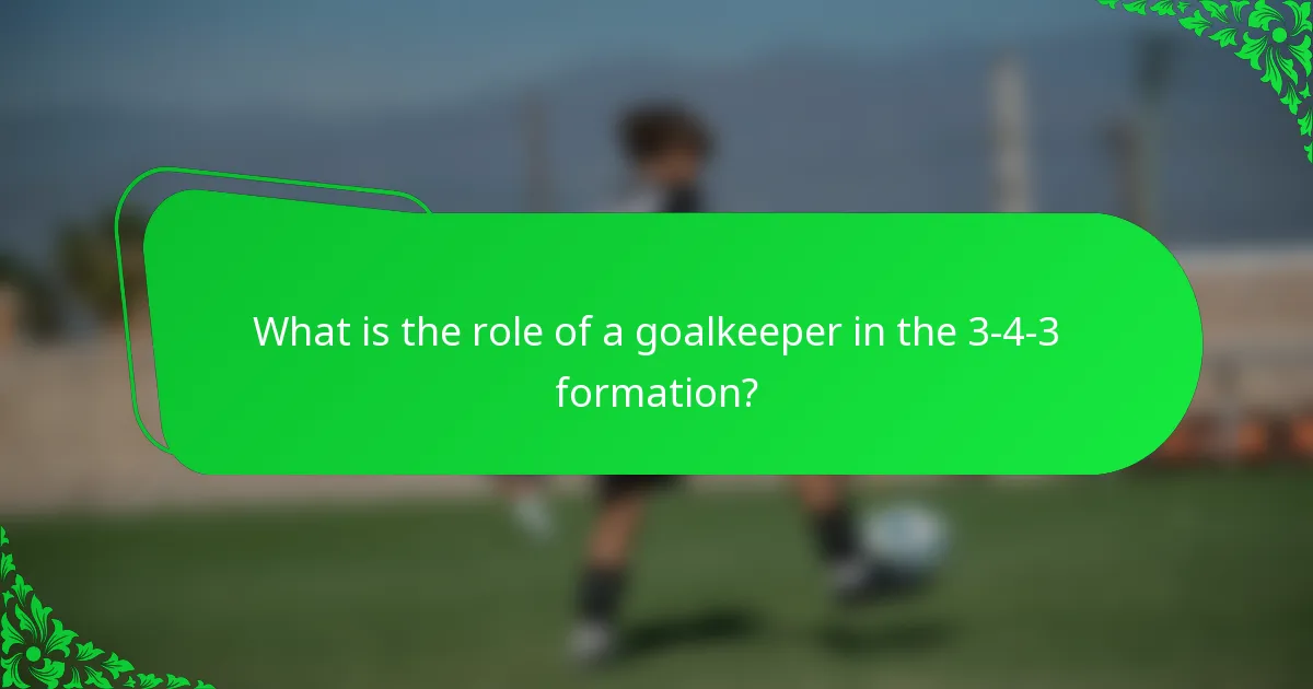 What is the role of a goalkeeper in the 3-4-3 formation?