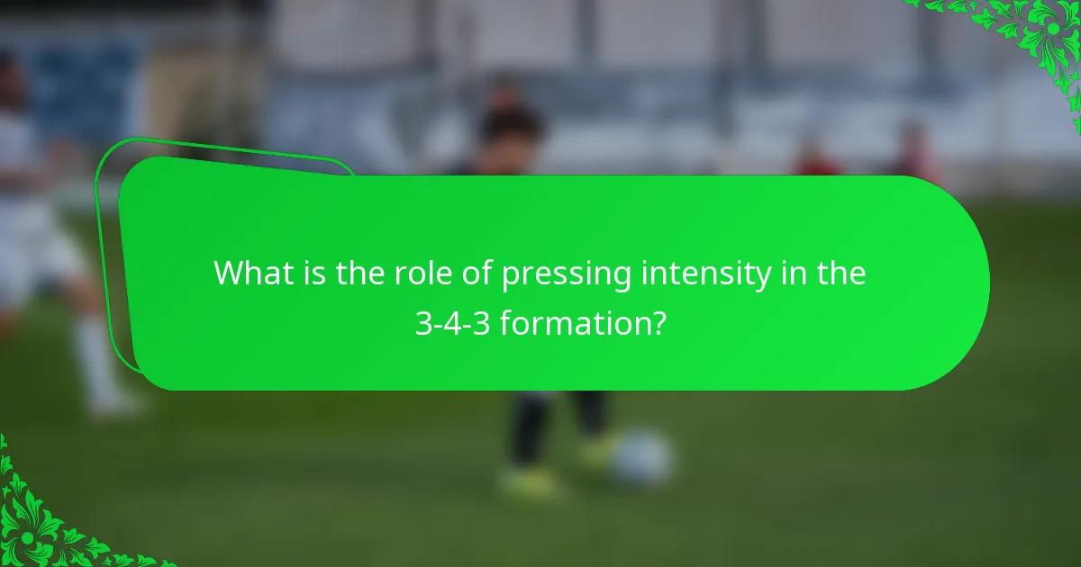 What is the role of pressing intensity in the 3-4-3 formation?