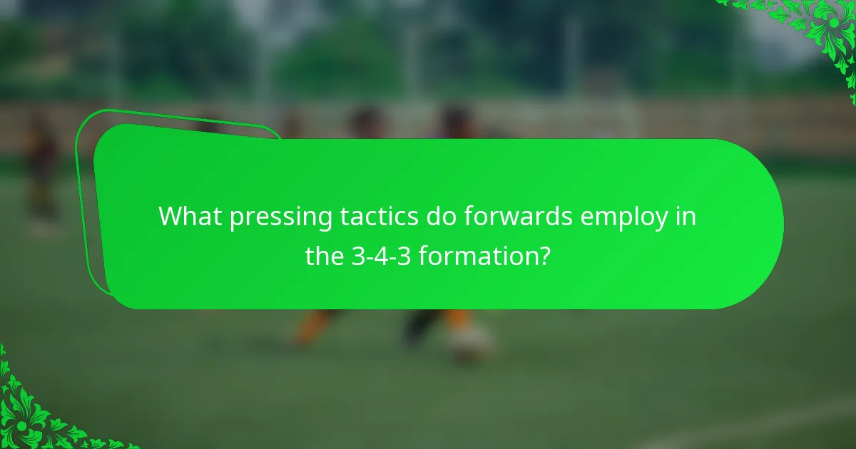 What pressing tactics do forwards employ in the 3-4-3 formation?