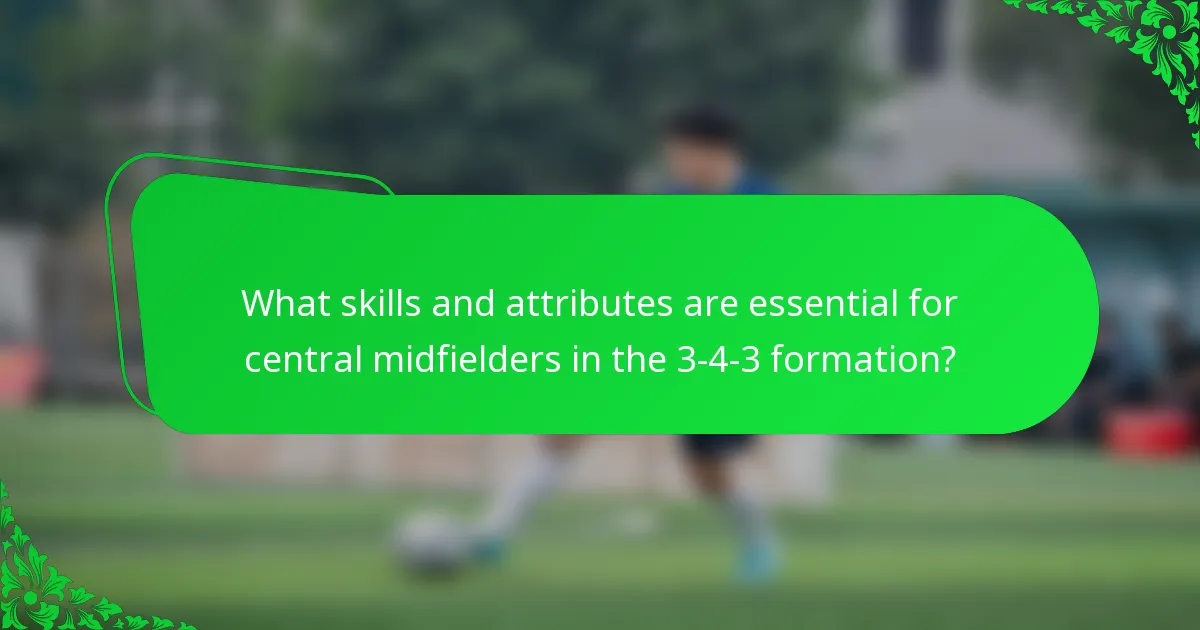 What skills and attributes are essential for central midfielders in the 3-4-3 formation?