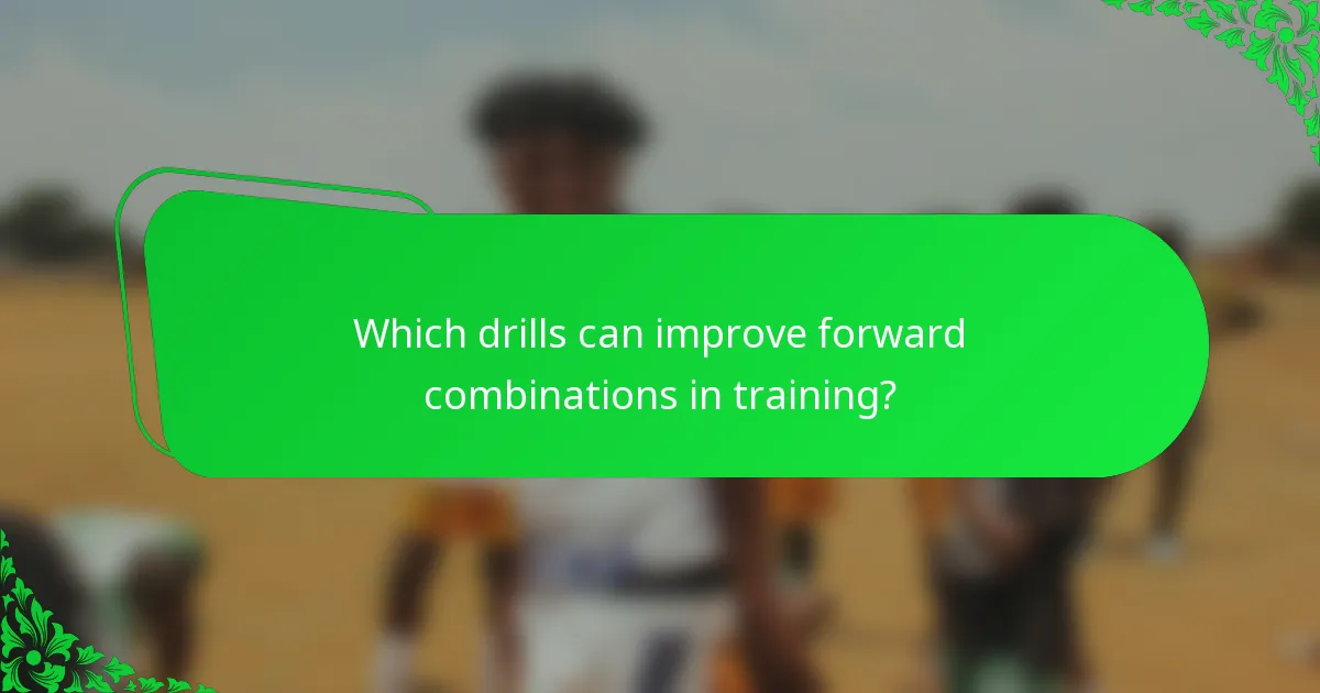 Which drills can improve forward combinations in training?