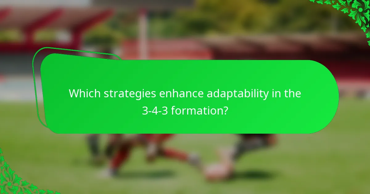 Which strategies enhance adaptability in the 3-4-3 formation?