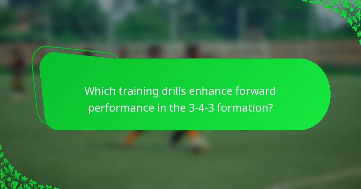 Which training drills enhance forward performance in the 3-4-3 formation?
