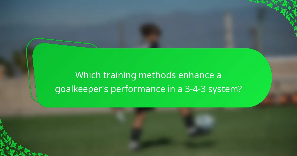 Which training methods enhance a goalkeeper's performance in a 3-4-3 system?